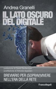 Il lato oscuro del digitale. Breviario per (soprav)vivere nell'era della rete