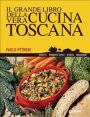 Il grande libro della vera cucina toscana